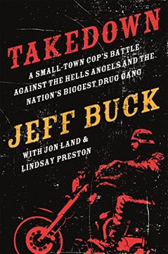 portada Takedown: A Small-Town Cop's Battle Against the Hells Angels and the Nation's Biggest Drug Gang 