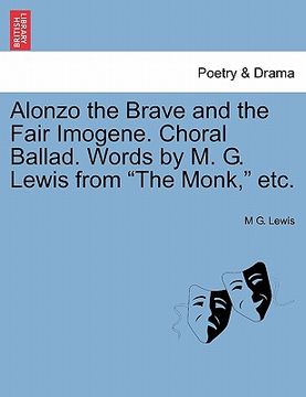 portada alonzo the brave and the fair imogene. choral ballad. words by m. g. lewis from "the monk," etc.