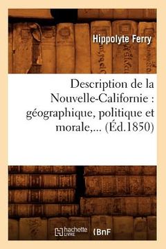 portada Description de la Nouvelle-Californie: Géographique, Politique Et Morale (Éd.1850) (en Francés)