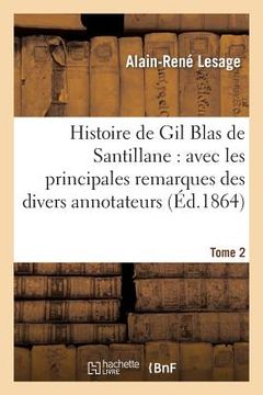 portada Histoire de Gil Blas de Santillane: Avec Les Principales Remarques Des Divers Annotateurs. Tome 2: , de Jugements Et Témoignages Sur Le Sage Et Sur Gi