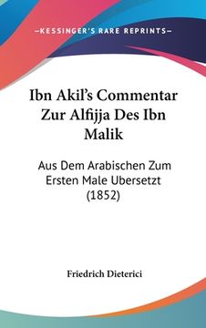 portada Ibn Akil's Commentar Zur Alfijja Des Ibn Malik: Aus Dem Arabischen Zum Ersten Male Bersetzt (1852) (in German)