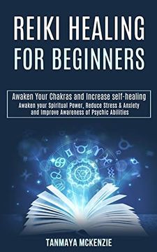 portada Reiki Healing for Beginners: Awaken Your Chakras and Increase Self-Healing (Awaken Your Spiritual Power, Reduce Stress & Anxiety and Improve Awareness of Psychic Abilities) (en Inglés)