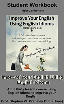 portada Improve Your English Using English Idioms: Student Workbook:  A Full Thirty Lesson Course To Improve Your English.