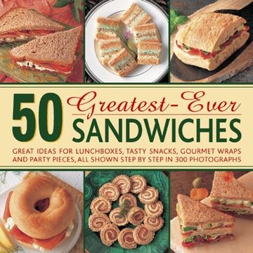 portada 50 greatest-ever sandwiches: great ideas for lunchboxes, tasty snacks, gourmet wraps and party pieces, all shown step by step in 300 photographs (en Inglés)