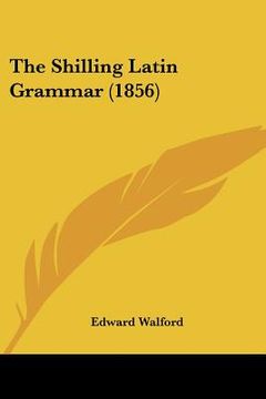 portada the shilling latin grammar (1856) (in English)