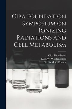 portada Ciba Foundation Symposium on Ionizing Radiations and Cell Metabolism (in English)