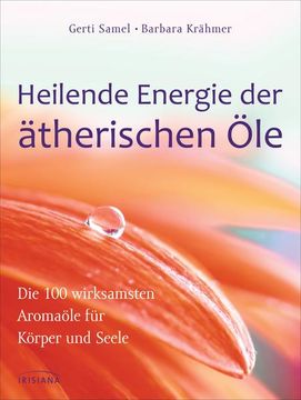 portada Heilende Energie der Ätherischen Öle: Die 100 Wirksamsten Aromaöle für Körper und Seele (en Alemán)