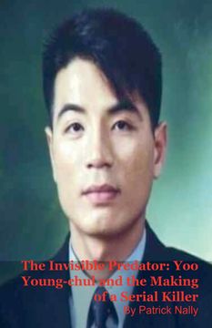 portada The Invisible Predator. Yoo Young-chul and the Making of a Serial Killer (en Inglés)