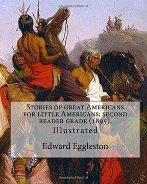 portada Stories of great Americans for little Americans; second reader grade (1895). By: Edward Eggleston (Illustrated).: Edward Eggleston (December 10, 1837 ... 1902) was an American historian and novelist.