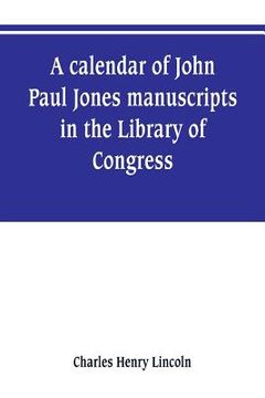 portada A calendar of John Paul Jones manuscripts in the Library of Congress (en Inglés)