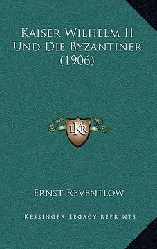 portada kaiser wilhelm ii und die byzantiner (1906) (en Inglés)