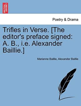 portada Trifles in Verse. [The Editor'S Preface Signed: A. B. , I. Ed Alexander Baillie. ] (en Inglés)