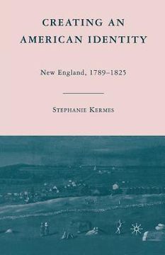 portada Creating an American Identity: New England, 1789-1825 (en Inglés)