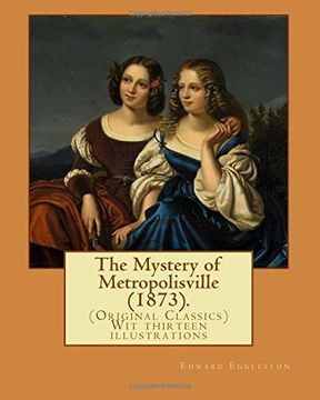 portada The Mystery of Metropolisville (1873). By: Edward Eggleston, illustrated By: Frank Beard (1842-1905): (Original Classics) Wit thirteen illustrations