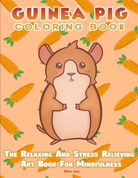 portada Guinea Pig Coloring Book - The Relaxing And Stress Relieving Art Book For Mindfulness (in English)