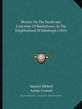 portada memoir on the freshwater limestone of burdiehouse, in the neighborhood of edinburgh (1835) (en Inglés)