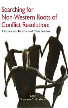 portada Searching for Non-Western Roots of Conflict Resolution: Discourses, Norms, and Case Studies (en Inglés)