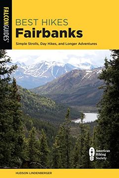 portada Best Hikes Fairbanks: Simple Strolls, Day Hikes, and Longer Adventures (en Inglés)