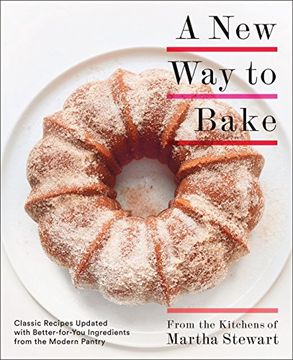 portada A new way to Bake: Classic Recipes Updated With Better-For-You Ingredients From the Modern Pantry (en Inglés)