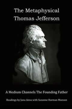 portada The Metaphysical Thomas Jefferson: A Medium Channels The Founding Father (en Inglés)