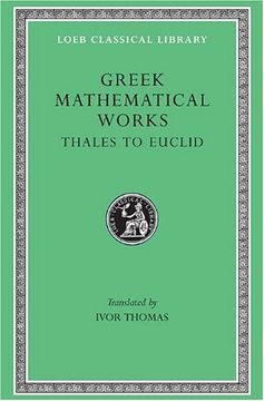 portada Greek Mathematical Works: Selections: From Thales to Euclid v. 1 (Loeb Classical Library) (en Inglés)