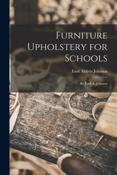 portada Furniture Upholstery for Schools: by Emil A. Johnson (en Inglés)