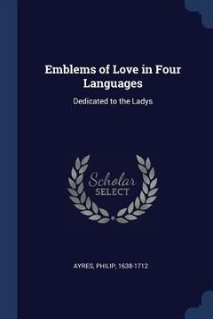 portada Emblems of Love in Four Languages: Dedicated to the Ladys (en Inglés)
