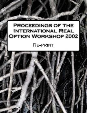 portada Proceedings of the International Real Option Workshop 2002: Re-print of the original proceedings (in English)