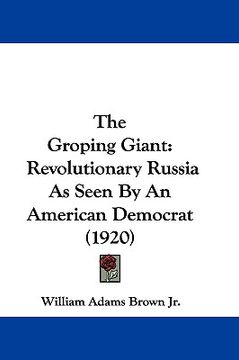portada the groping giant: revolutionary russia as seen by an american democrat (1920) (in English)