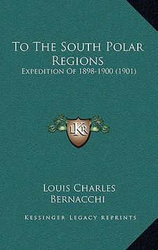 portada to the south polar regions: expedition of 1898-1900 (1901) (en Inglés)