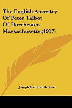 portada the english ancestry of peter talbot of dorchester, massachusetts (1917) (en Inglés)