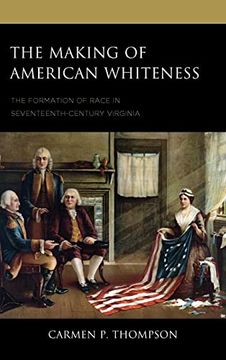 portada The Making of American Whiteness: The Formation of Race in Seventeenth-Century Virginia (Philosophy of Race) (en Inglés)