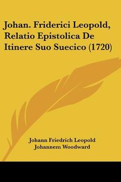 portada johan. friderici leopold, relatio epistolica de itinere suo suecico (1720) (in English)