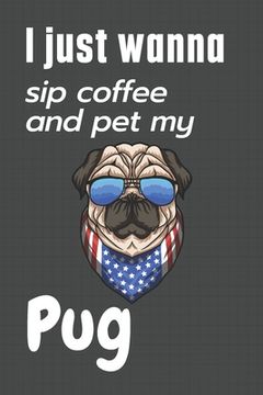 portada I just wanna sip coffee and pet my Pug: For Pug Dog Fans (en Inglés)