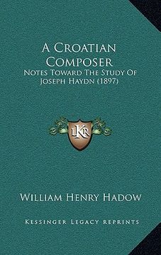 portada a croatian composer: notes toward the study of joseph haydn (1897) (en Inglés)
