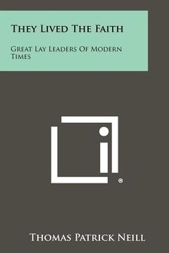 portada they lived the faith: great lay leaders of modern times (en Inglés)