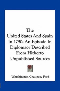 portada the united states and spain in 1790: an episode in diplomacy described from hitherto unpublished sources