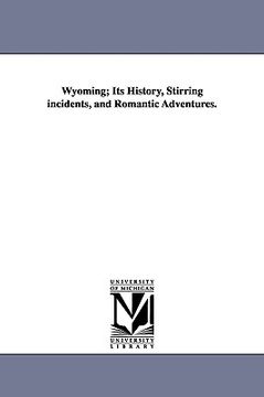 portada wyoming; its history, stirring incidents, and romantic adventures. (in English)