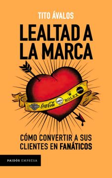 portada Lealtad a la Marca Como Convertir a sus Clientes en Fanaticos (in Spanish)