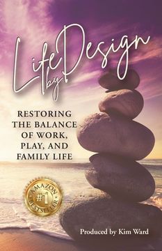 portada Life By Design: Restoring the Balance of Work, Play, and Family Life (en Inglés)