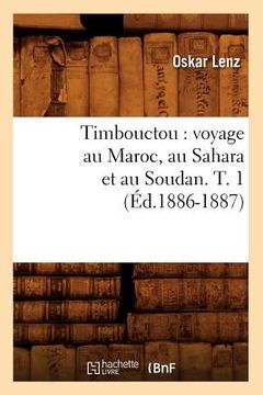 portada Timbouctou: Voyage Au Maroc, Au Sahara Et Au Soudan. T. 1 (Éd.1886-1887) (in French)