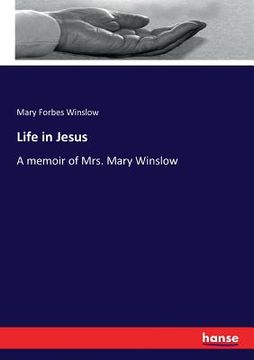 portada Life in Jesus: A memoir of Mrs. Mary Winslow (en Inglés)