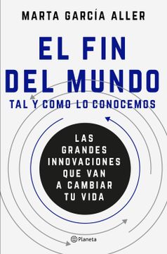 portada El fin del Mundo tal y Como lo Conocemos: Las Grandes Innovaciones que van a Cambiar tu Vida (in Spanish)