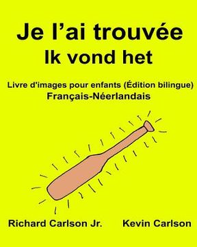 portada Je l'ai trouvée Ik vond het: Livre d'images pour enfants Français-Néerlandais (Édition bilingue) (en Francés)
