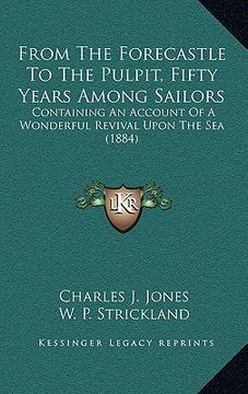 portada from the forecastle to the pulpit, fifty years among sailors: containing an account of a wonderful revival upon the sea (1884)