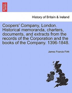 portada coopers' company, london. historical memoranda, charters, documents, and extracts from the records of the corporation and the books of the company. 13 (en Inglés)