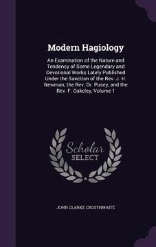 portada Modern Hagiology: An Examination of the Nature and Tendency of Some Legendary and Devotional Works Lately Published Under the Sanction o (en Inglés)