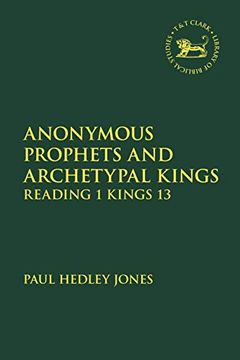portada Anonymous Prophets and Archetypal Kings: Reading 1 Kings 13: 704 (The Library of Hebrew Bible 
