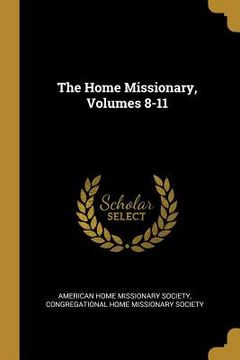 portada The Home Missionary, Volumes 8-11 (en Inglés)