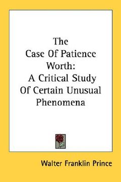 portada the case of patience worth: a critical study of certain unusual phenomena (en Inglés)